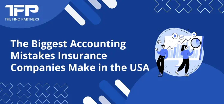 The Biggest Accounting Mistakes Insurance Companies Make in the USA